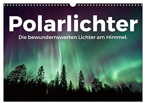 Polarlichter - Die bewundernswerten Lichter am Himmel. (Wandkalender 2026 DIN A3 quer), CALVENDO Monatskalender: Die beeindruckenden Himmelslichter am Nachthimmel. (CALVENDO Orte)