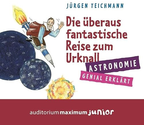 Die überaus fantastische Reise zum Urknall: Astronomie genial erklärt