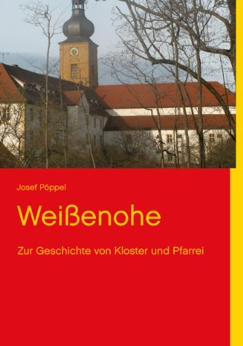Weißenohe: Zur Geschichte von Kloster und Pfarrei