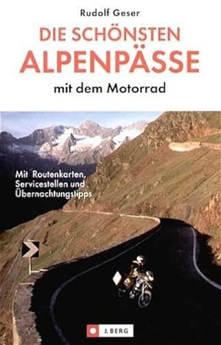 Die schönsten Alpenpässe mit dem Motorrad: Mit Routenkarten, Sehenswürdigkeiten und Einkehrtipps (J. Berg)