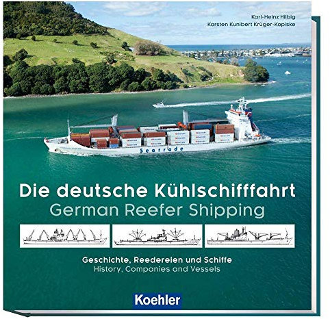 Die deutsche Kühlschifffahrt - German Reefer Shipping: Geschichte, Reedereien und Schiffe - History, Companies and Vessels