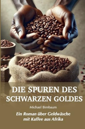 Die Spuren des Schwarzen Goldes: Ein Roman über Geldwäsche mit Kaffee aus Afrika (Baumann-Reihe)