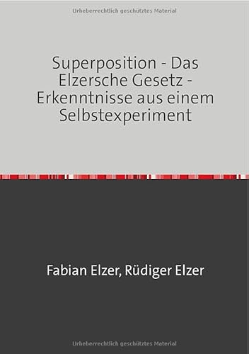 Superposition - Das Elzersche Gesetz - Erkenntnisse aus einem Selbstexperiment: Die Brücke ins Unbekannte