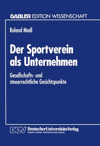 Der Sportverein als Unternehmen: Gesellschafts- Und Steuerrechtliche Gesichtspunkte (Gabler Edition Wissenschaft) (German Edition)