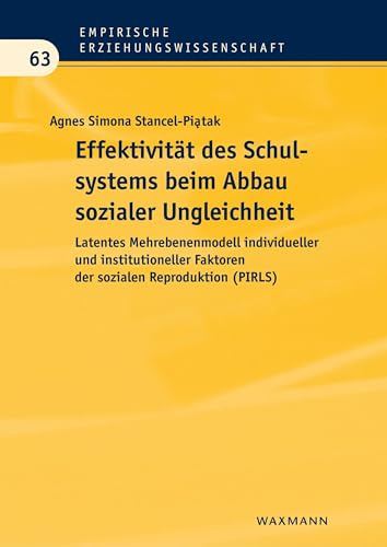 Effektivität des Schulsystems beim Abbau sozialer Ungleichheit: Latentes Mehrebenenmodell individueller und institutioneller Faktoren der sozialen ... (PIRLS) (Empirische Erziehungswissenschaft)