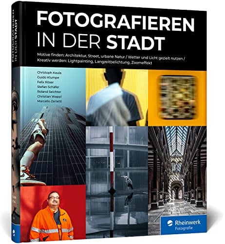 Fotografieren in der Stadt: das Workshop-Buch. Architektur, Street, urbane Natur. Straßenmotive entdecken und kreativ fotografieren