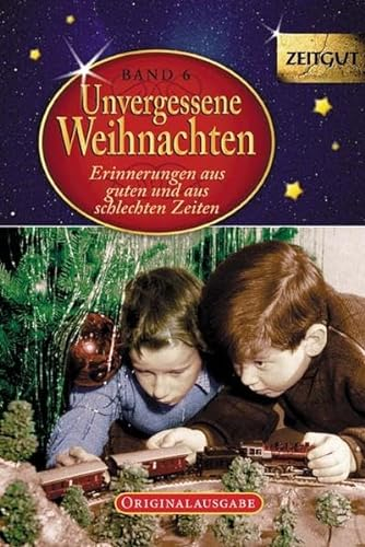 Unvergessene Weihnachten - Band 6. Geschenkband: Zeitzeugen-Erinnerungen aus heiteren und aus schweren Zeiten: Erinnerungen aus guten und aus schlechten Zeiten. 1925-2005 (Zeitgut)
