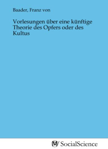 Vorlesungen über eine künftige Theorie des Opfers oder des Kultus
