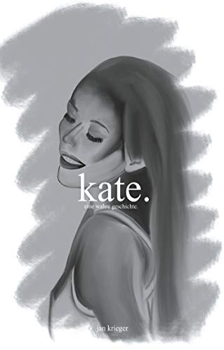kate.: eine wahre geschichte.