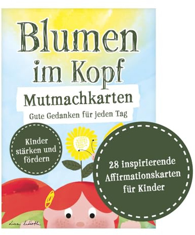 Blumen im Kopf Mutmachkarten: Gute Gedanken für jeden Tag: Affirmationskarten für Kinder. Motivationskarten für jeden Tag, Achtsamkeitskarten für Schule und Kindergarten