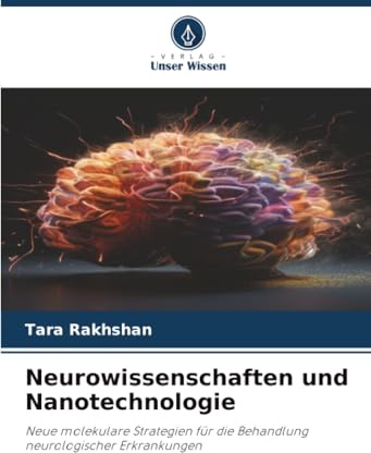 Neurowissenschaften und Nanotechnologie: Neue molekulare Strategien für die Behandlung neurologischer Erkrankungen