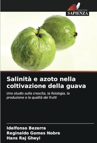 Salinità e azoto nella coltivazione della guava: Uno studio sulla crescita, la fisiologia, la produzione e la qualità dei frutti