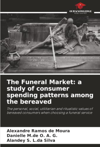 The Funeral Market: a study of consumer spending patterns among the bereaved: The personal, social, utilitarian and ritualistic values of bereaved consumers when choosing a funeral service