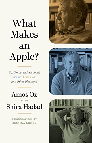 What Makes an Apple? - Six Conversations about Writing, Love, Guilt, and Other Pleasures: Six Conversations about Writing, Love, Guilt, and Other Pleasures