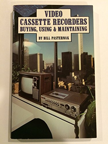 Video Cassette Recorders: Buying, Using & Maintaining