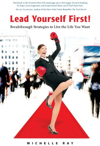 Lead Yourself First!: Breakthrough Strategies to Live the Life You Want