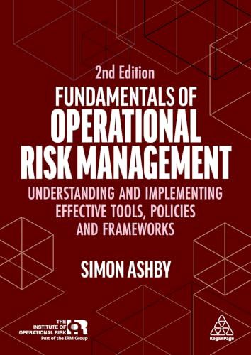 Fundamentals of Operational Risk Management: Understanding and Implementing Effective Tools, Policies and Frameworks