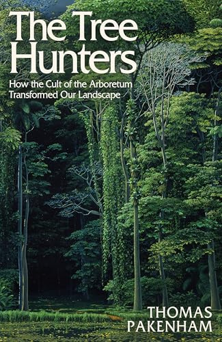 The Tree Hunters: How the Cult of the Arboretum Transformed Our Landscape