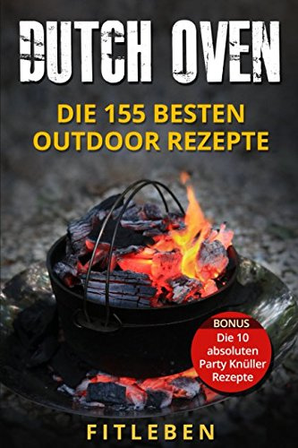 Dutch Oven: Die 155 besten Outdoor Rezepte