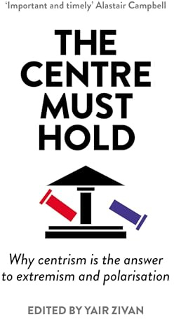 The Centre Must Hold: Why Centrism is the Answer to Extremism and Polarisation