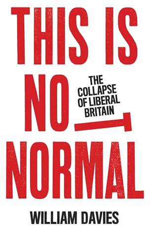This is Not Normal: The Collapse of Liberal Britain