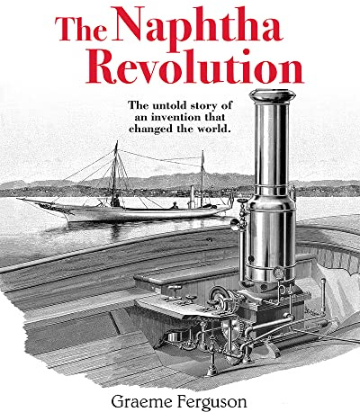 The Naphtha Revolution: The Untold Story of an Invention That Changed the World