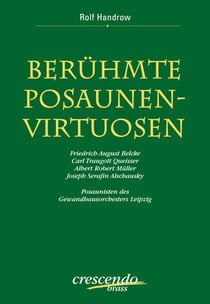 Berühmte Posaunen-Virtuosen. Friedrich August Belcke, Carl Traugott Queisser, Albert Robert Müller, Joseph Sefarin Alschausky. Posaunisten des Gewandhausorchesters Leipzig