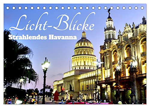 Licht-Blicke - Strahlendes Havanna (Tischkalender 2026 DIN A5 quer), CALVENDO Monatskalender: Sehenswürdigkeiten Havannas im Licht verschiedener Tageszeiten (CALVENDO Orte)