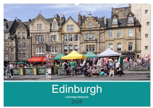 Edinburgh - Lebendige Metropole (Wandkalender 2026 DIN A2 quer), CALVENDO Monatskalender: Edinburgh, die lebendige und quirlige Hauptstadt Schottlands (CALVENDO Orte)