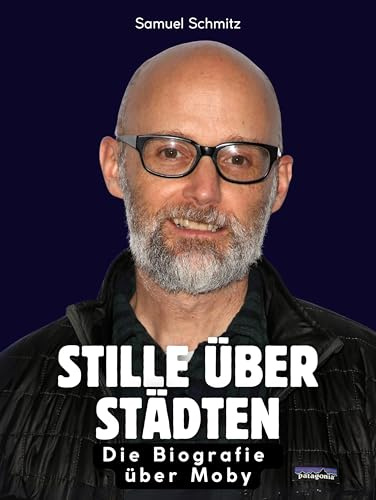 Stille über Städten: Die Biografie über Moby. Komplett in Farbe