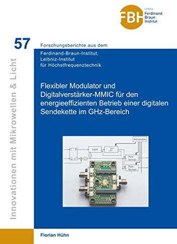 Flexibler Modulator und Digitalverstärker-MMIC für den energieeffizienten Betrieb einer digitalen Sendekette im GHz-Bereich (Innovationen mit ... für Höchstfrequenztechnik)