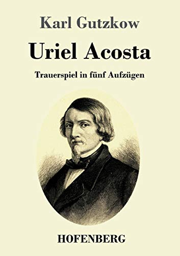 Uriel Acosta: Trauerspiel in fünf Aufzügen