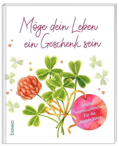 Möge dein Leben ein Geschenk sein: Irische Segenswünsche für die besten Jahre