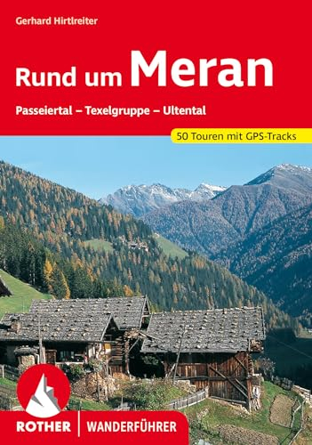 Rund um Meran: Passeiertal - Texelgruppe - Ultental. 50 Touren. Mit GPS-Tracks (Rother Wanderführer)