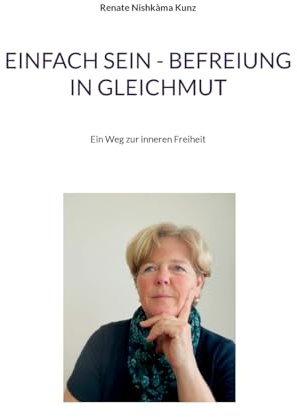 Einfach sein - Befreiung in Gleichmut: Ein Weg zur inneren Freiheit