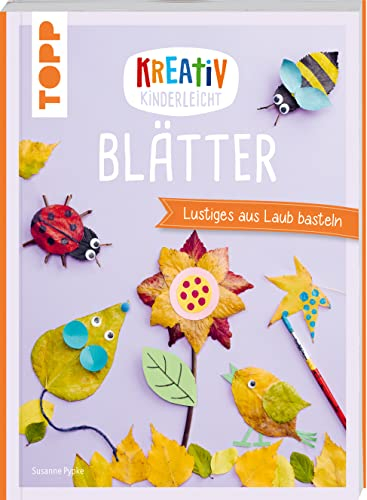 Kreativ kinderleicht Blätter: Lustiges aus Laub basteln
