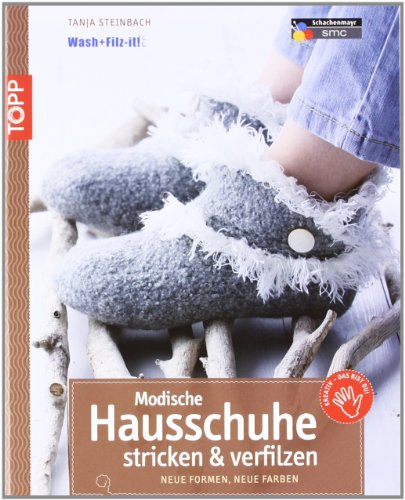 Modische Hausschuhe stricken & verfilzen: Neue Formen, neue Farben: Neue Formen, neue Farben. Wash + Filz-it! (kreativ.kompakt.)