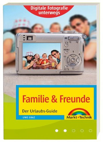 Digitale Fotografie unterwegs: Familie/Freunde: Der Urlaubs-Guide (Digital fotografieren)