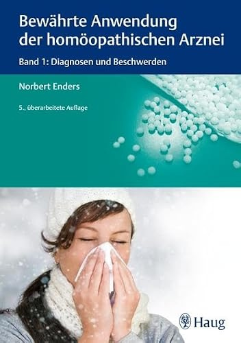 Bewährte Anwendung der homöopathischen Arznei: Band 1: Diagnosen und Beschwerden