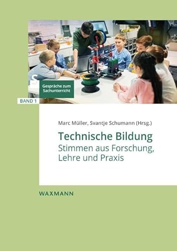Technische Bildung: Stimmen aus Forschung, Lehre und Praxis (Gespräche zum Sachunterricht)