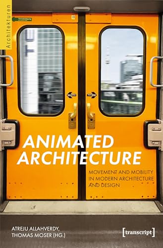 Animated Architecture – Movement and Mobility in Modern Architecture and Design (Architekturen)