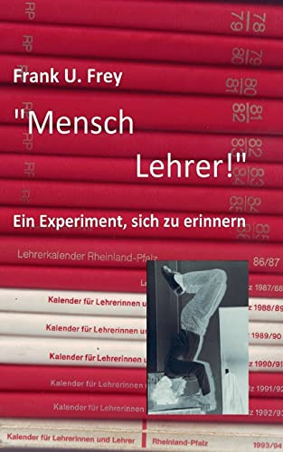 Mensch Lehrer!: Ein Experiment, sich zu erinnern