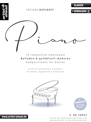 Piano: 18 romantisch-emotionale Balladen & gefühlvoll-moderne Kompositionen für Klavier, leicht bis mittelschwer (inkl. QR-Codes + Audio-Download). Klaviernoten für Kinder & Erwachsene