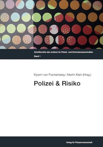 Polizei & Risiko (Schriftenreihe des Instituts für Polizei- und Kriminalwissenschaften)