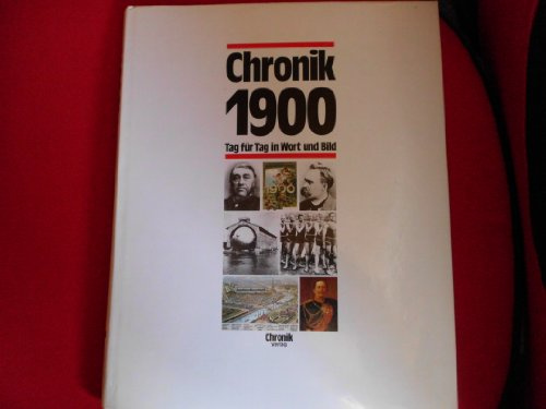 Chronik 1900 (Chronik / Bibliothek des 20. Jahrhunderts. Tag für Tag in Wort und Bild)