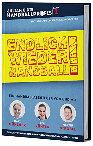 ENDLICH WIEDER HANDBALL! - Ein Handballabenteuer von und mit Maxi Mühlner, Lea Rühter und Martin Strobel (JULIAN & DIE HANDBALLPROFIS, Band 2)