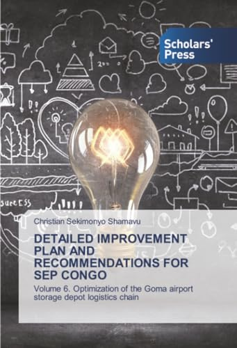DETAILED IMPROVEMENT PLAN AND RECOMMENDATIONS FOR SEP CONGO: Volume 6. Optimization of the Goma airport storage depot logistics chain