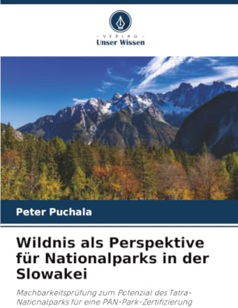 Wildnis als Perspektive für Nationalparks in der Slowakei: Machbarkeitsprüfung zum Potenzial des Tatra-Nationalparks für eine PAN-Park-Zertifizierung