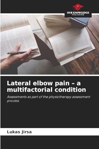 Lateral elbow pain - a multifactorial condition: Assessments as part of the physiotherapy assessment process