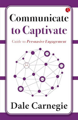 Communicate to Captivate: Guide to Persuasive Engagement